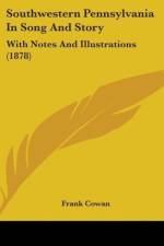 Southwestern Pennsylvania In Song And Story af Frank Cowan