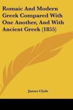 Romaic And Modern Greek Compared With One Another, And With Ancient Greek (1855) af James Clyde