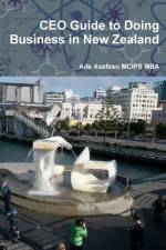 CEO Guide to Doing Business in New Zealand af Ade Asefeso MCIPS MBA