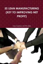 5S LEAN MANUFACTURING (KEY TO IMPROVING NET PROFIT) af Ade Asefeso MCIPS MBA