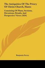 The Antiquities Of The Priory Of Christ-Church, Hants af Benjamin Ferrey