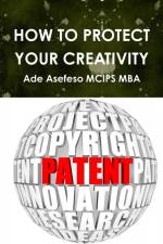HOW TO PROTECT YOUR CREATIVITY af Ade Asefeso MCIPS MBA
