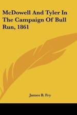 McDowell And Tyler In The Campaign Of Bull Run, 1861 af James B. Fry
