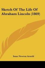 Sketch Of The Life Of Abraham Lincoln (1869) af Isaac Newton Arnold