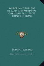 Symbols and Emblems of Early and Mediaeval Christian Art (LARGE PRINT EDITION) af Louisa Twining