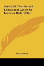 Sketch Of The Life And Educational Labors Of Ebenezer Bailey (1861) af Henry Barnard
