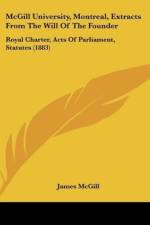 McGill University, Montreal, Extracts From The Will Of The Founder af James McGill