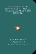 Phrenology Or The Doctrine Of The Mental Phenomena (LARGE PRINT EDITION) af J. G. Spurzheim