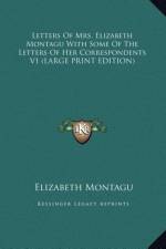 Letters Of Mrs. Elizabeth Montagu With Some Of The Letters Of Her Correspondents V1 (LARGE PRINT EDITION) af Elizabeth Montagu