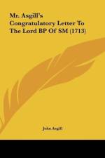 Mr. Asgill's Congratulatory Letter To The Lord BP Of SM (1713) af John Asgill