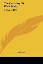 The Certainty Of Christianity af A Layman