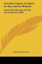 Scientific Culture, Its Spirit, Its Aim, And Its Methods af Josiah Parsons Cooke