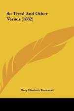 So Tired And Other Verses (1882) af Mary Elizabeth Townsend