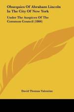 Obsequies Of Abraham Lincoln In The City Of New York af David Thomas Valentine