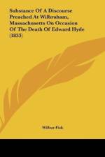 Substance Of A Discourse Preached At Wilbraham, Massachusetts On Occasion Of The Death Of Edward Hyde (1833) af Wilbur Fisk