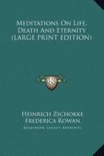 Meditations On Life, Death And Eternity (LARGE PRINT EDITION) af Heinrich Zschokke