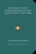 Mohammed and Mohammedanism 1876 (LARGE PRINT EDITION) af R. Bosworth Smith