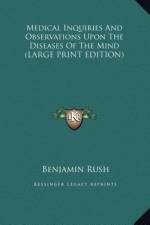 Medical Inquiries And Observations Upon The Diseases Of The Mind (LARGE PRINT EDITION) af Benjamin Rush