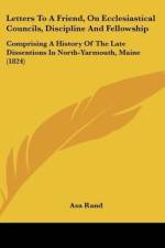 Letters To A Friend, On Ecclesiastical Councils, Discipline And Fellowship af Asa Rand