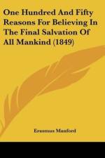 One Hundred And Fifty Reasons For Believing In The Final Salvation Of All Mankind (1849) af Erasmus Manford