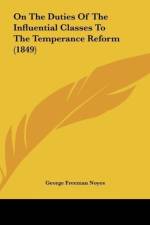 On The Duties Of The Influential Classes To The Temperance Reform (1849) af George Freeman Noyes