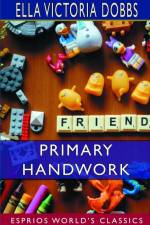 Primary Handwork (Esprios Classics) af Ella Victoria Dobbs