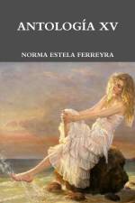 ANTOLOGÍA POÉTICA XV af Norma Estela Ferreyra