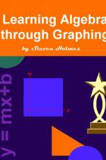 Learning Algebra through Graphing af Steven Holmes