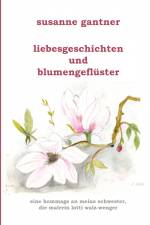 Liebesgeschichten und Blumengeflüster af Susanne Gantner