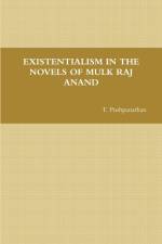 EXISTENTIALISM IN THE NOVELS OF MULK RAJ ANAND af T. Pushpanathan