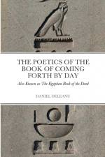 The Poetics of The Book of Coming Forth by Day af Daniel Deleanu