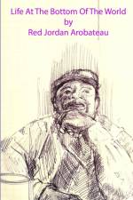 Life At The Bottom Of The World af Red Jordan Arobateau