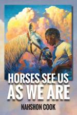 Horses See Us As We Are af Nahshon Cook