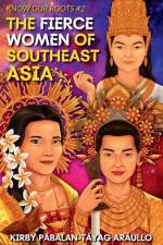 The Fierce Women of Early Southeast Asia af Kirby Araullo