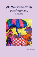 All Men Come With Malfunctions af M. L. Borges