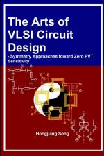 The Arts of VLSI Circuit Design - Symmetry Approaches toward Zero PVT Sensitivity af Hongjiang Song