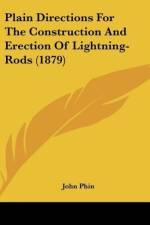 Plain Directions For The Construction And Erection Of Lightning-Rods (1879) af John Phin