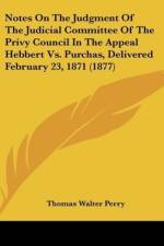 Notes On The Judgment Of The Judicial Committee Of The Privy Council In The Appeal Hebbert Vs. Purchas, Delivered February 23, 1871 (1877) af Thomas Walter Perry