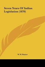 Seven Years Of Indian Legislation (1870) af W. W. Hunter