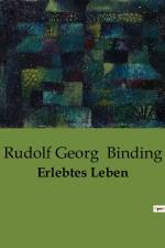 Erlebtes Leben af Rudolf Georg Binding