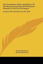The Constitution, Rules, And History Of The Royal Incorporation Of Hutchesons' Hospital, In The City Of Glasgow af George Hutcheson