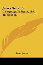 James Outram's Campaign In India, 1857-1858 (1860) af James Outram