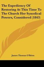 The Expediency Of Restoring At This Time To The Church Her Synodical Powers, Considered (1843) af James Thomas O'Brien