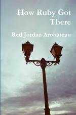 How Ruby Got There af Red Jordan Arobateau