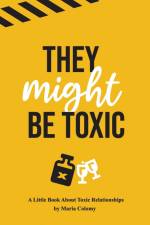 They Might Be Toxic af Maria Colomy