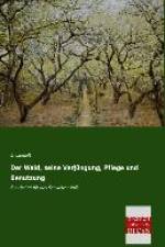 Der Wald, seine Verjüngung, Pflege und Benutzung af E. Landolt