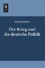 Der Krieg und die deutsche Politik af Paul Rohrbach