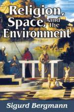 Religion, Space, and the Environment af Sigurd Bergmann
