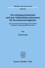 Die Schiedsgerichtsbarkeit nach dem Weltbankübereinkommen für Investitionsstreitigkeiten af Jörg Pirrung