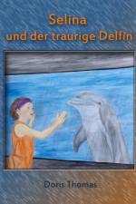 Selina und der traurige Delfin af Doris Thomas